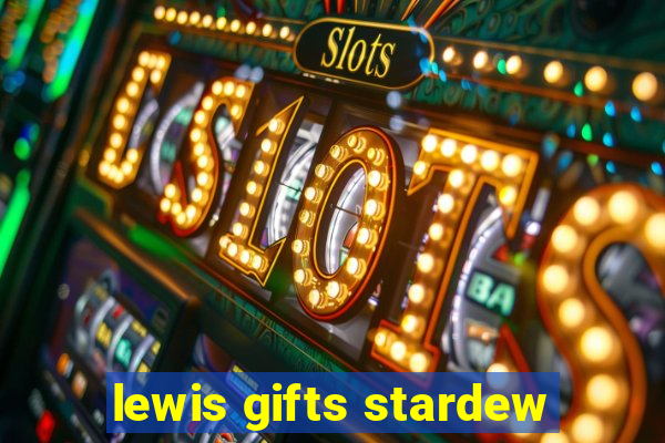 lewis gifts stardew