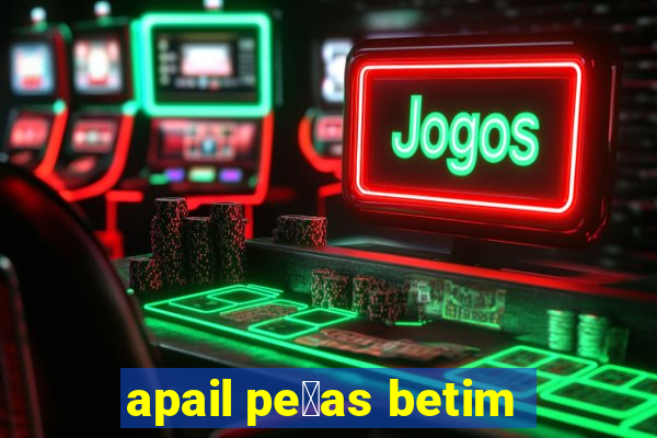 apail pe莽as betim