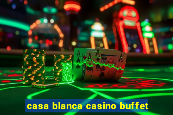 casa blanca casino buffet