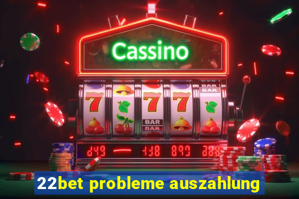 22bet probleme auszahlung