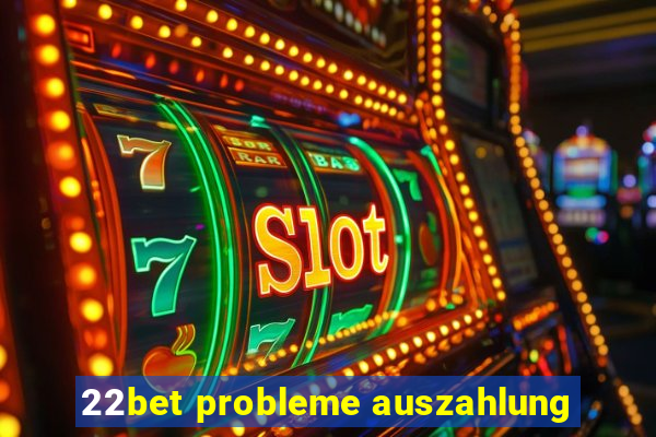 22bet probleme auszahlung