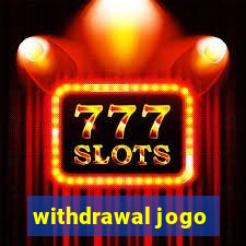 withdrawal jogo