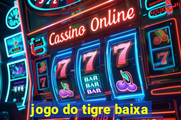 jogo do tigre baixa