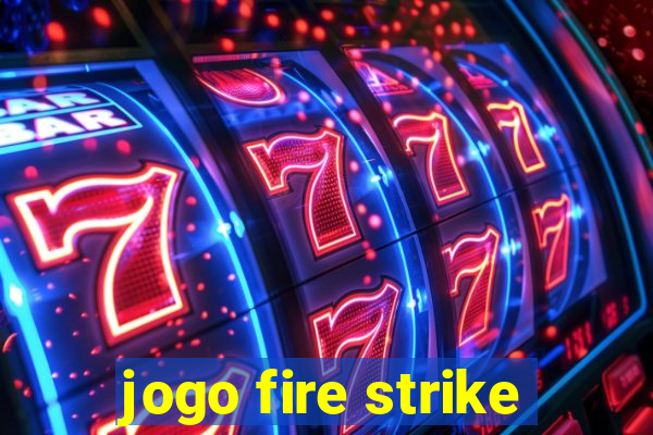 jogo fire strike