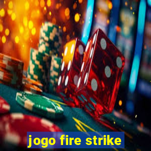 jogo fire strike