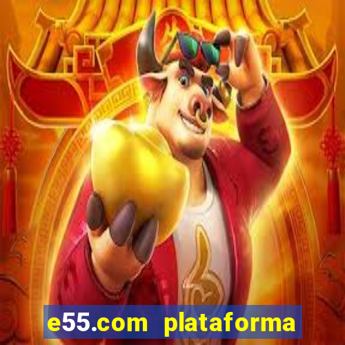 e55.com plataforma de jogos