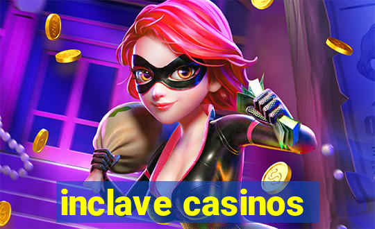 inclave casinos