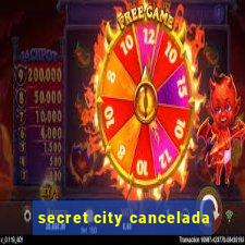 secret city cancelada