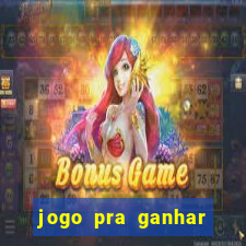 jogo pra ganhar dinheiro de verdade