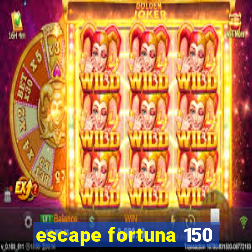 escape fortuna 150