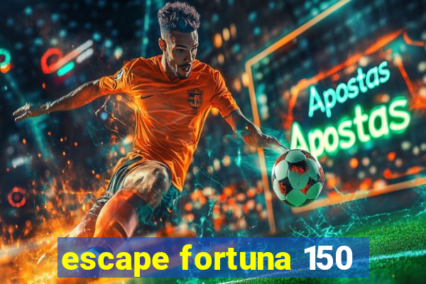 escape fortuna 150