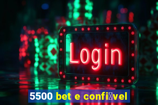 5500 bet e confi谩vel