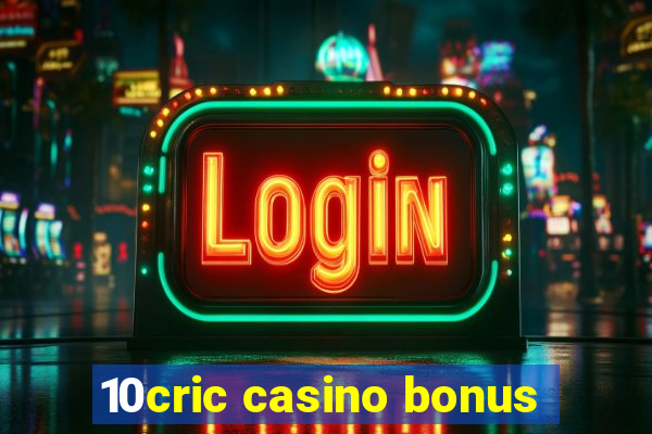 10cric casino bonus