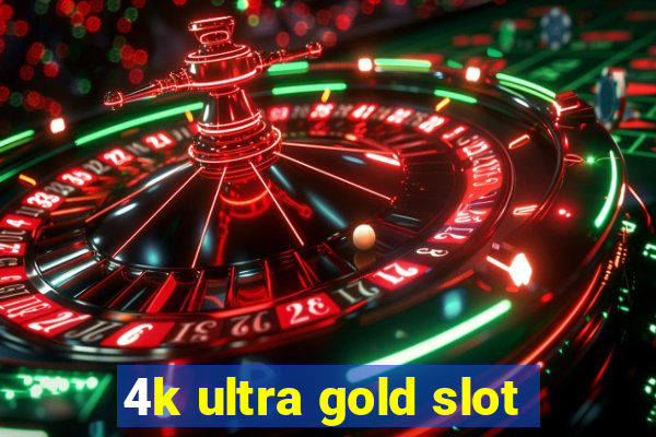 4k ultra gold slot