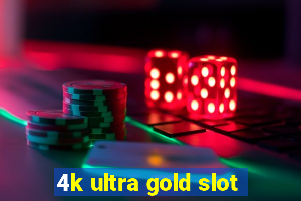 4k ultra gold slot