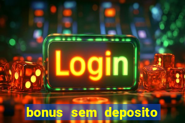 bonus sem deposito casino online