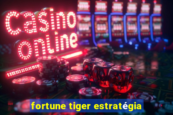 fortune tiger estratégia