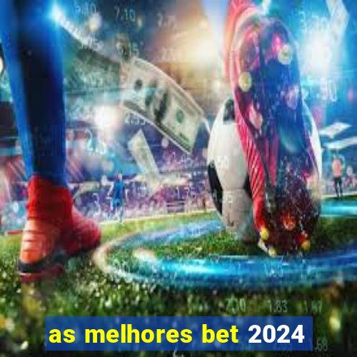 as melhores bet 2024