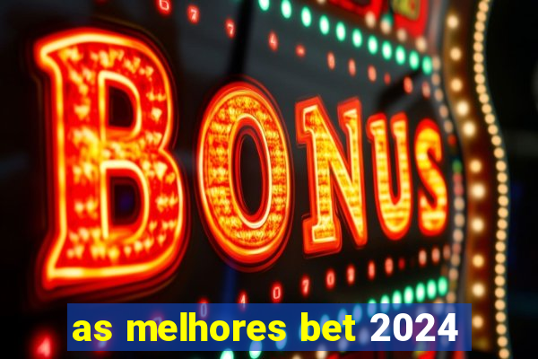 as melhores bet 2024