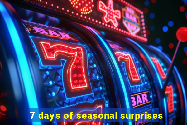 7 days of seasonal surprises