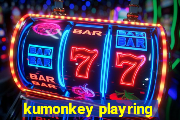 kumonkey playring