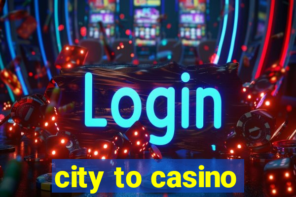 city to casino