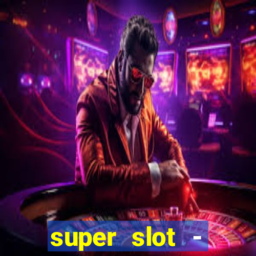 super slot - ca?a-níqueis apk