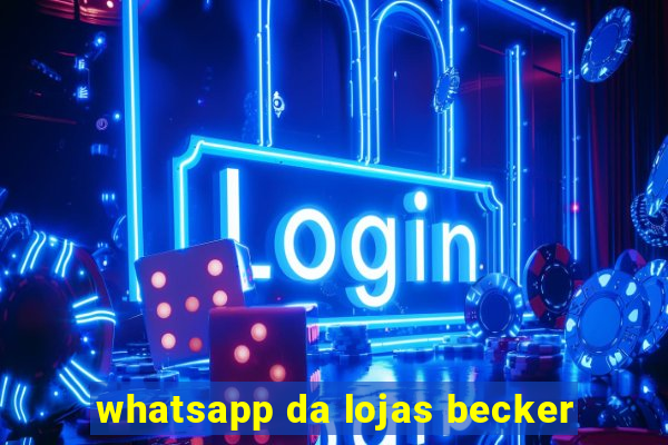 whatsapp da lojas becker