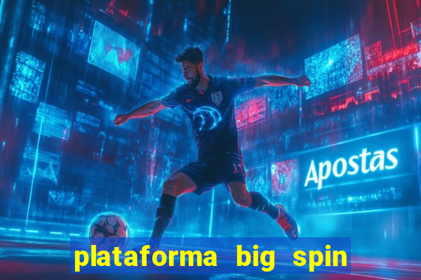 plataforma big spin slots paga mesmo