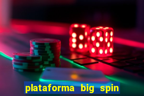 plataforma big spin slots paga mesmo