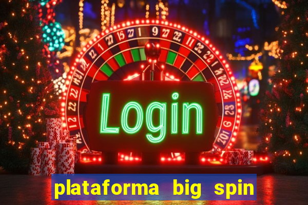 plataforma big spin slots paga mesmo