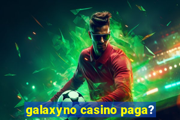 galaxyno casino paga?