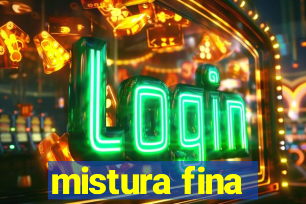 mistura fina