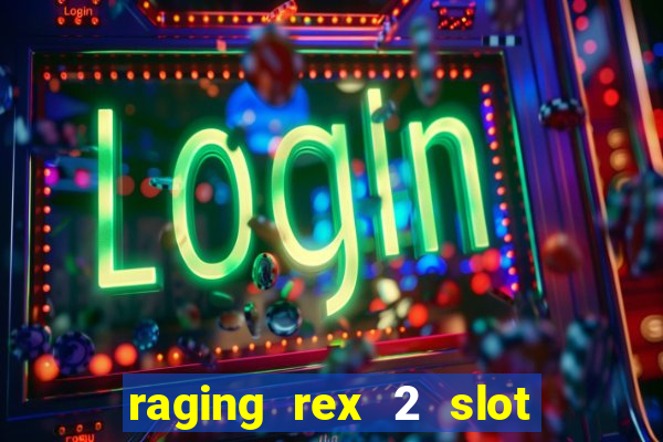 raging rex 2 slot soldi veri