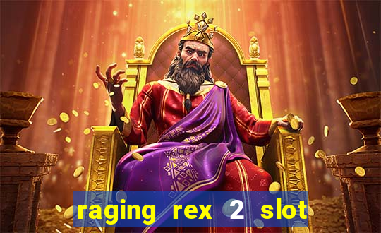 raging rex 2 slot soldi veri