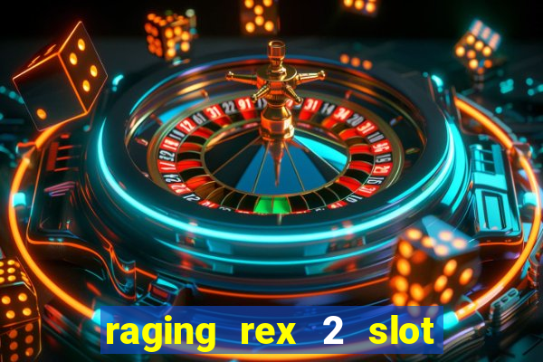 raging rex 2 slot soldi veri