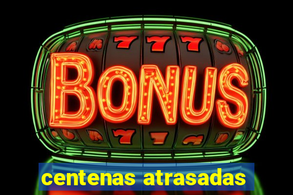 centenas atrasadas