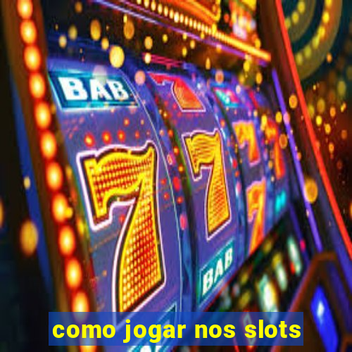 como jogar nos slots