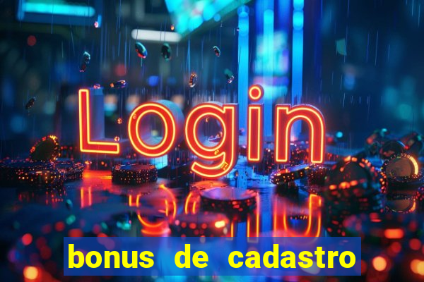 bonus de cadastro cassino gratis