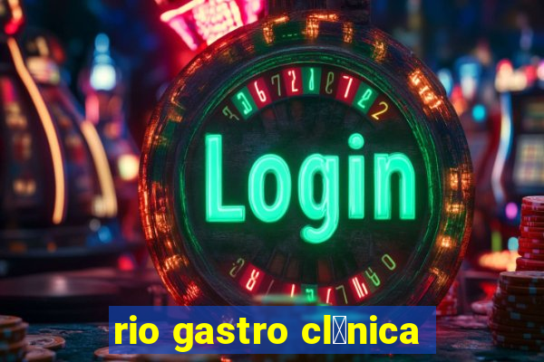 rio gastro cl铆nica