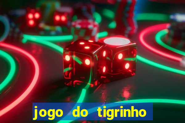 jogo do tigrinho de verdade