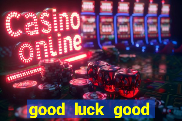 good luck good fortune demo