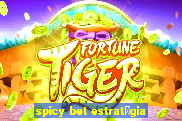 spicy bet estrat茅gia