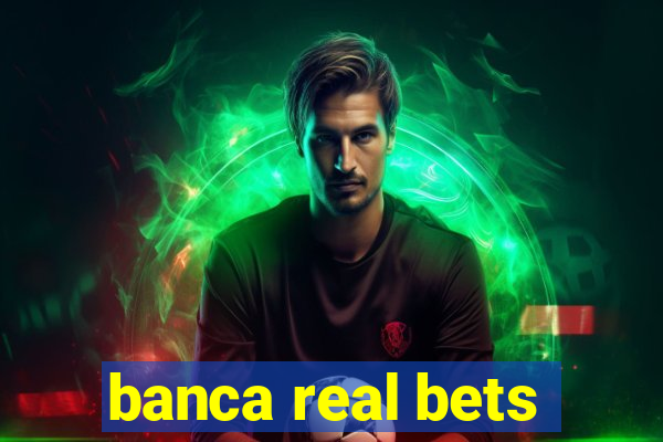 banca real bets