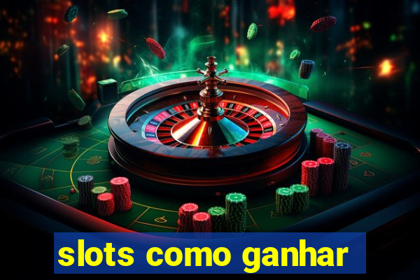 slots como ganhar