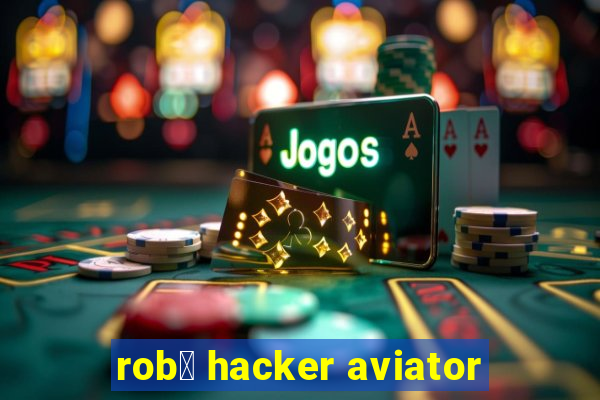 rob么 hacker aviator