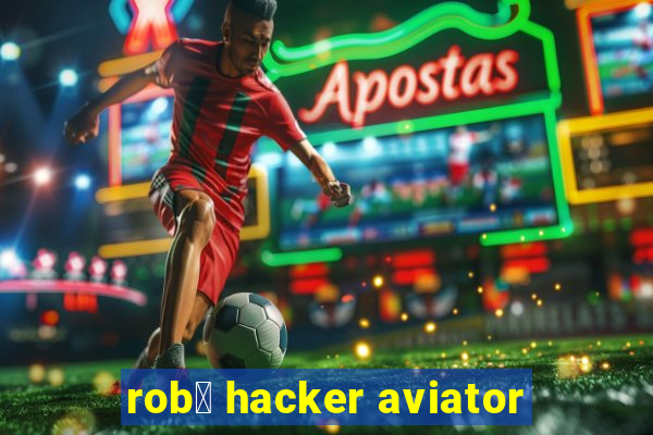 rob么 hacker aviator