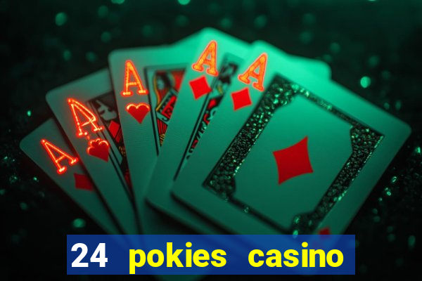 24 pokies casino play online