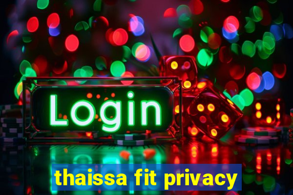 thaissa fit privacy