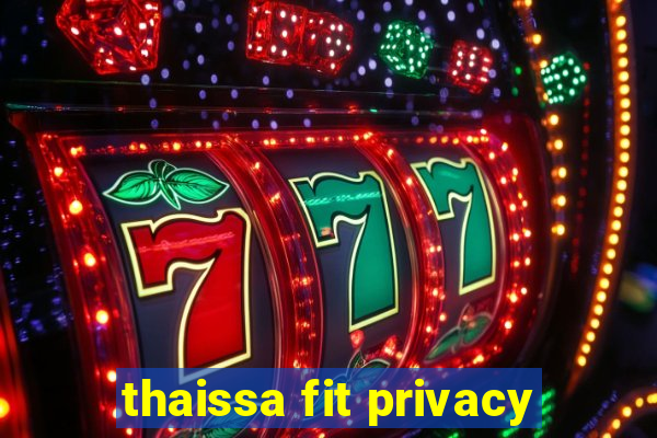 thaissa fit privacy